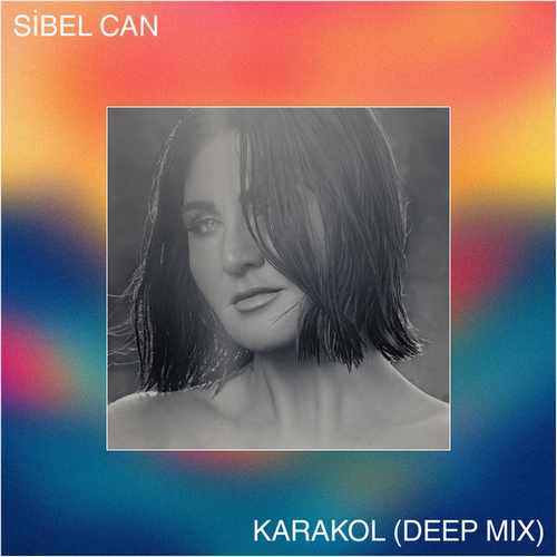 دانلود آهنگ ترکی جدید Sibel Can, Deeperise به نام Karakol (Deep Mix)