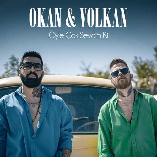 دانلود آهنگ ترکی جدید Okan & Volkan به نام Öyle Çok Sevdim Ki