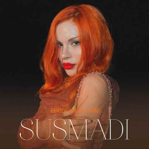دانلود آهنگ ترکی جدید Feride Hilal Akın به نام SUSMADI