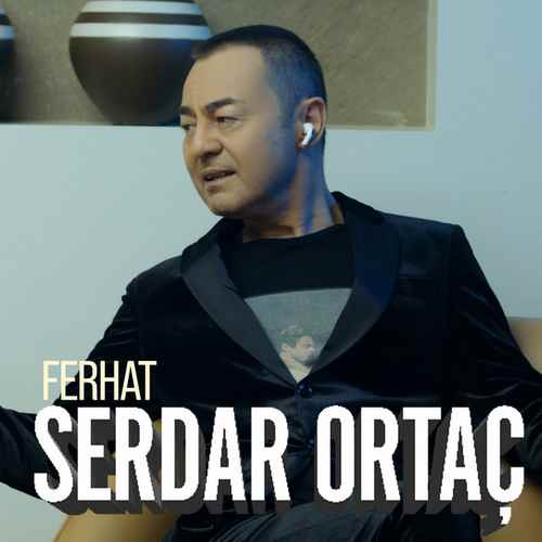 دانلود آهنگ ترکی جدید Serdar Ortaç سردار اورتاچ به نام Ferhat فرهات