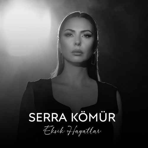 دانلود آهنگ ترکی جدید Serra Kömür به نام Eksik Hayatlar