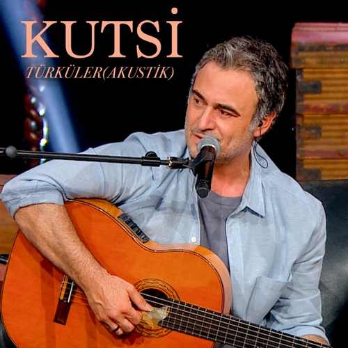 دانلود آلبوم ترکی جدید Kutsi به نام Kutsi Türküler (Akustik)