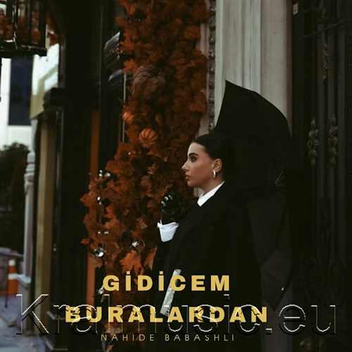 دانلود آهنگ ترکی جدید Nahide Babashlı ناهیده باباشلی به نام Gidicem Buralardan گیدیجم بورالاردان