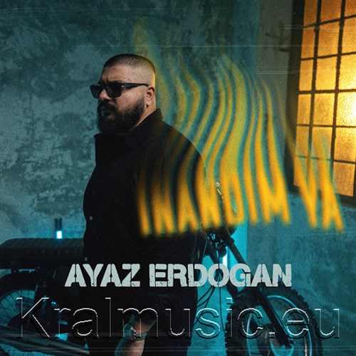 دانلود آهنگ ترکی جدید Aayaz Erdogan به نام İnandım Ya