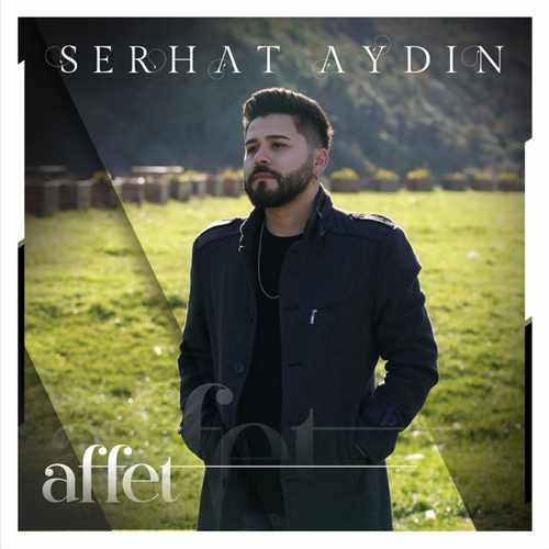 دانلود آهنگ ترکی جدید Serhat Aydın به نام Affet
