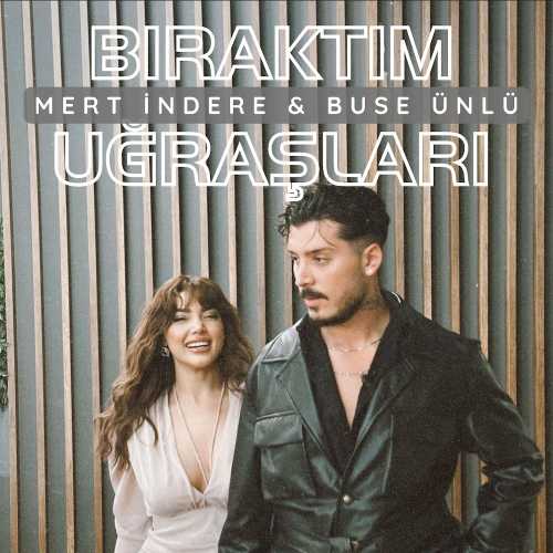 دانلود آهنگ ترکی جدید Mert Indere & Buse Unlu به نام Bıraktım Uğraşları