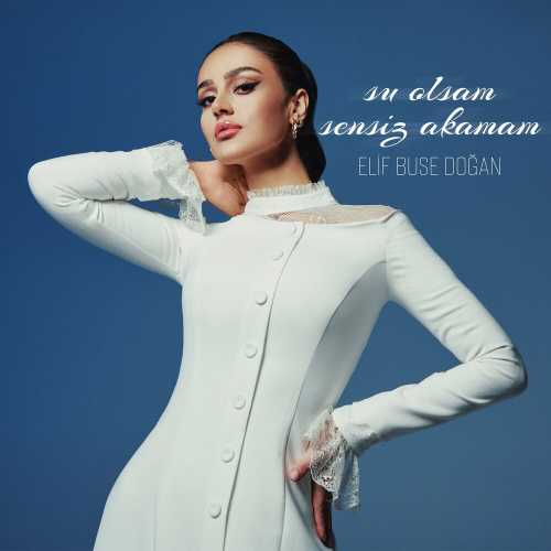 دانلود آهنگ ترکی جدید Elif Buse Doğan به نام Su Olsam Sensiz Akamam