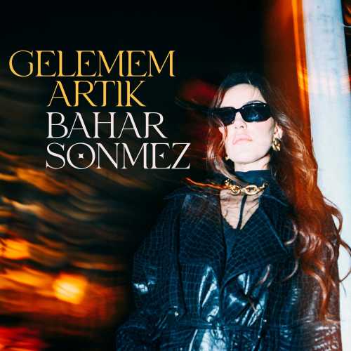 دانلود آهنگ ترکی جدید Bahar Sönmez به نام Gelemem Artık