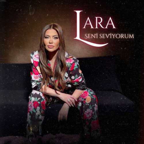 دانلود آهنگ ترکی جدید Lara به نام Seni Seviyorum