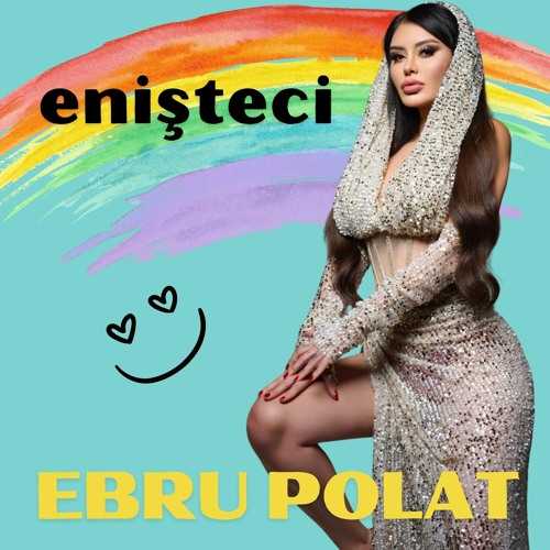 دانلود آهنگ ترکی جدید Ebru Polat به نام Enişteci