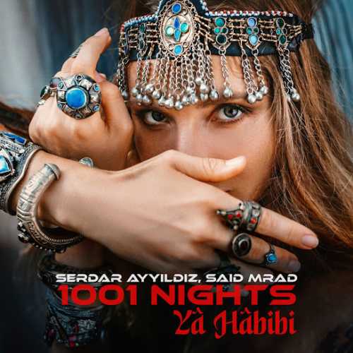 دانلود آهنگ ترکی جدید Serdar Ayyıldız, Said Mrad به نام 1001 NIGHTS  Ya Habibi (Extended)