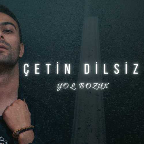 دانلود آهنگ ترکی جدید Çetin Dilsiz به نام Yol Bozuk