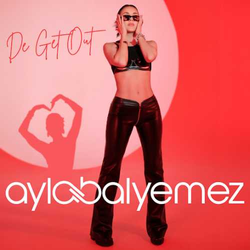 دانلود آهنگ ترکی جدید Ayla Balyemez به نام de get out