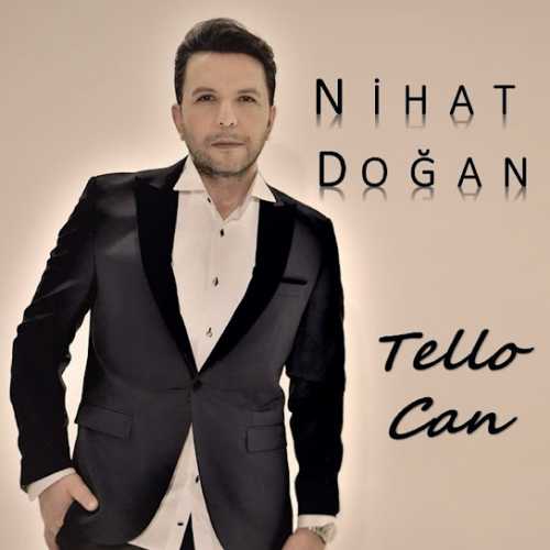 دانلود آهنگ ترکی جدید Nihat Doğan به نام TELLO CAN