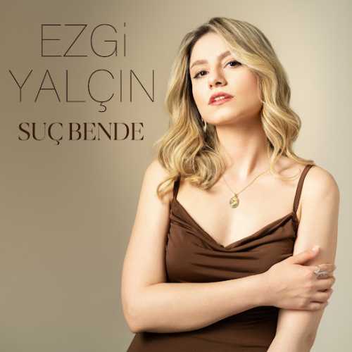 دانلود آهنگ ترکی جدید Ezgi Yalçın به نام Suç Bende
