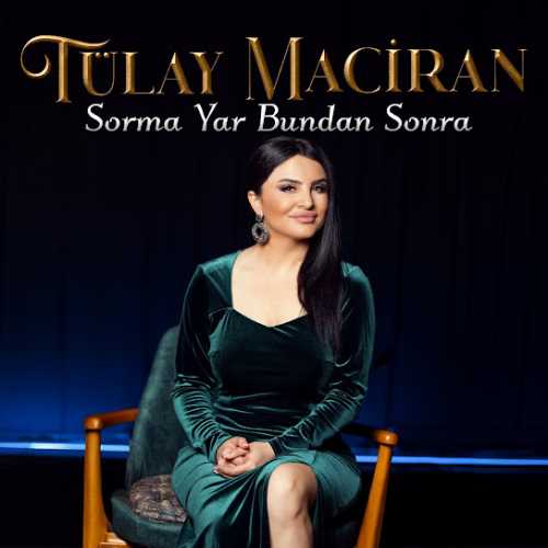 دانلود آهنگ ترکی جدید Tülay Maciran به نام Sorma Yar Bundan Sonra
