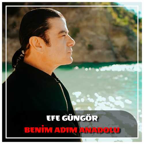 دانلود آهنگ ترکی جدید Efe Güngör به نام Benim Adım Anadolu