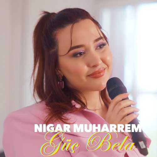 دانلود آهنگ ترکی جدید Nigar Muharrem به نام Güç Bela (Akustik)