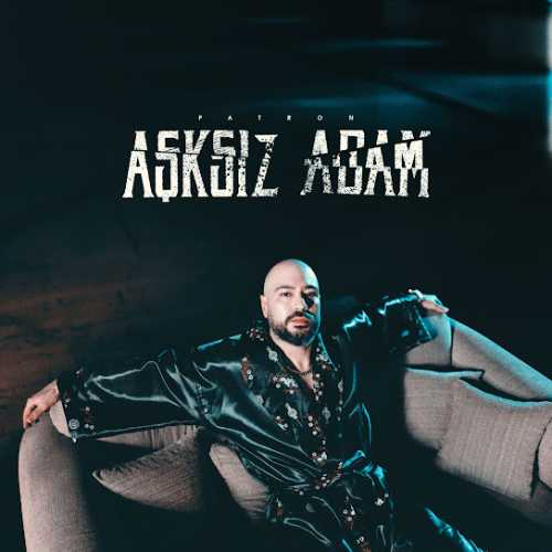 دانلود آهنگ ترکی جدید Patron به نام Aşksız adam