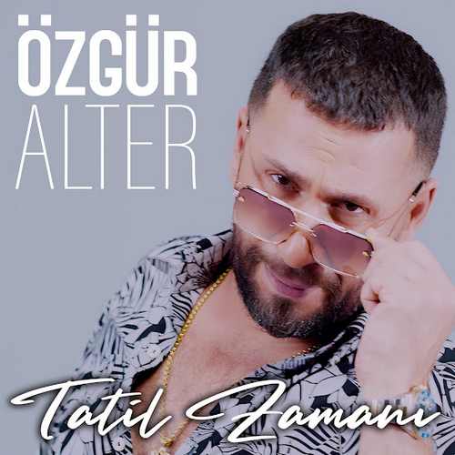دانلود آهنگ ترکی جدید Özgür Alter به نام Tatil Zamani