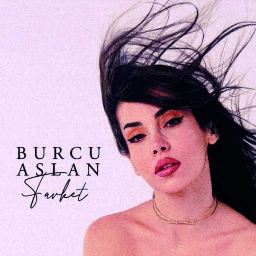 دانلود آهنگ ترکی جدید Burcu Aslan به نام Farket