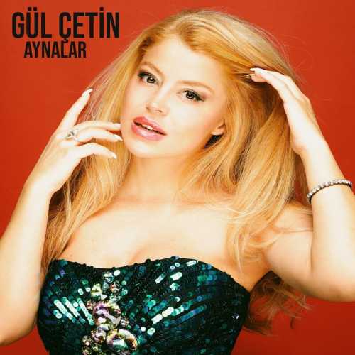 دانلود آهنگ ترکی جدید Gül Çetin به نام Aynalar